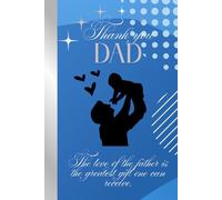 THANK YOU, DAD: A JOURNEY OF GRATITUDE AND MEMORIES. 120 PAGES, 6X9.