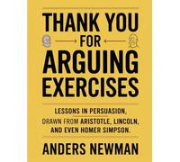 Thank You For Arguing Exercises: Lessons in persuasion drawn from Aristotle, Lincoln, and even Homer Simpson
