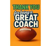 Thank You for being a Great Coach: Why give a boring card? When you can give a Journal Notebook!: Daily Diary | Tracker | Planner | Football Coach Gifts!