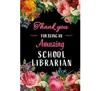 Thank You For Being An Amazing School Librarian: Blank Lined Journal / Notebook As Funny School Library Gifts For Appreciation And National School Librarian Day
