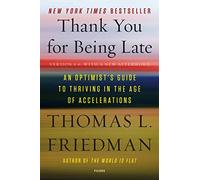 Thank You for Being Late: An Optimist's Guide to Thriving in the Age of Accelerations