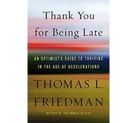 Thank You For Being Late: An Optimist'S Guide To Thriving In The Age Of Accelerations Thomas L Friedman (Auteur)