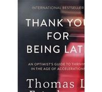 Thank you for being late Thomas L. Friedman (Auteur)