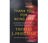 Thank You For Being Late Thomas L Friedman, (Auteur)
