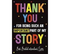 Thank You for Being Such an Important Part of My Story - Best Bridal Attendant Ever: A Bridal Attendant Appreciation Gift Notebook Journal for Men and ... for Coworkers, Graduates or End of Year
