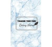 THANK YOU FOR Being there.: The Gratitude Journal: Give thanks, be positive and live happily. Daily Gratitude Journal | 5-minute for be Gratitude