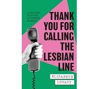 Thank You For Calling the Lesbian Line: A Hidden History of Queer Women