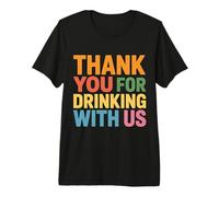 Thank You for Drinking with Us - T-Shirt Haut de Gamme