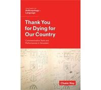 Thank You For Dying For Our Country: Commemorative Texts And Performances In Jerusalem (Oxf Studies In Anthropology Of Language) (Paperback) Chaim Associate Professor Noy, University Of South Florida