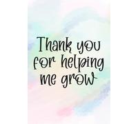 Thank You For Helping Me Grow Notebook