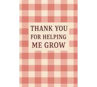 Thank you for helping me grow notebook: A notebook for an exceptional teacher
