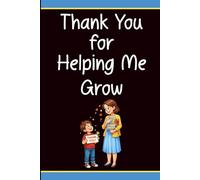 Thank You for Helping Me Grow Teacher Notebook: Teacher Appreciation Gift with 60 Encouraging Sayings, Thank You Gift for End of Term, Graduation or Christmas, Blank Lined Journal