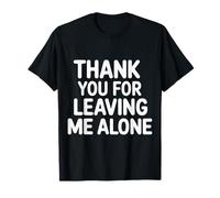Thank You for Leaving Me Alone - T-Shirt