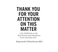 THANK YOU FOR YOUR ATTENTION ON THIS MATTER: A No-Fluff Book on the Real Reason Some Businesses Grow and Some Stall