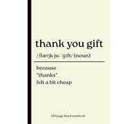 Thank You Gift Notebook: Because "Thanks" Felt a Bit Cheap: Funny 120 Lined Dictionary Definition Journal for Friends, Coworkers, Teachers, Employees, Volunteers & Mentors | Minimalist Matte Cover
