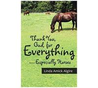 Thank You, God, For Everything-Especially Horses