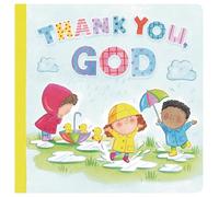 Thank You God (Padded Board Book): A Gentle Faith Book to Share with Little Ones