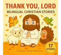 Thank You, Lord: 17 Bilingual Spanish-English Christian Stories of Gratitude and Thanksgiving with Poems and Prayers for Kids Ages 3-5