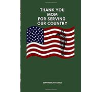 Thank You Mom For Serving Our Country 2019 Weekly Planner: Military Personalized: Calendar, Inspirational Journal And Agenda: 152 Pages (Happy Mother's Day Journal)