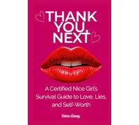 THANK YOU, NEXT: A Certified Nice Girl’s Survival Guide to Love, Lies, and Self-Worth.