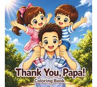 Thank You, Papa!: A heartwarming coloring book celebrating the love between fathers and their children, perfect as a Father's Day gift or anytime gift for Dad!