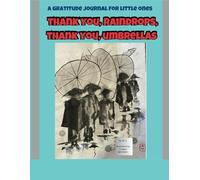Thank You, Raindrops, Thank You, Umbrellas: A Gratitude Journal for Little Ones