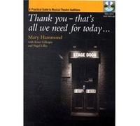 Thank You Thats All We Need for Today... A Practical Guide to Music Theatre Auditions Mary Hammond (Auteur)