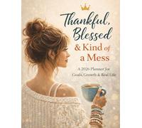 Thankful, Blessed & Kind of a Mess: A 2026 Planner for Goals, Growth & Real Life