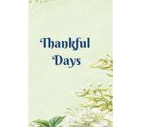 Thankful Days: A Reflective Writing Companion for Mindful Living and Positive Habits