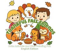 Thankful Fall Friends - Cute Animals and Kids Coloring Fun: 48 cozy illustrations celebrating the joy, warmth, and spirit of Thanksgiving