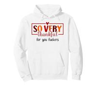 Thankful for You Fuckers Funny Thanksgiving Thankful As Fuck Sweat à Capuche