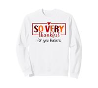 Thankful for You Fuckers Funny Thanksgiving Thankful As Fuck Sweatshirt