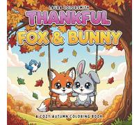 Thankful Fox & Bunny - A Cozy Autumn Coloring Book: Adorable Foxes and Bunnies Enjoying Cozy Autumn Scenes | Fun and Easy Thanksgiving Coloring Book for Kids Ages 4-10