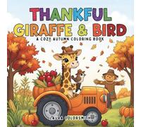 Thankful Giraffe & Bird - A Cozy Autumn Coloring Book: Fun and Easy Autumn Coloring Pages Featuring Cute Giraffes, Little Birds, Pumpkins, and Falling ... Kids Ages 4-10 | 50+ Cozy Fall Illustrations