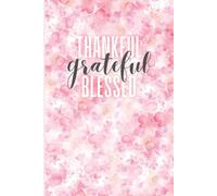 Thankful Grateful Blessed: A Year of Gratitude and Grace