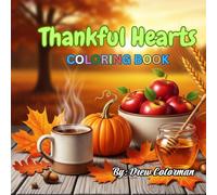 Thankful Hearts: A Gratitude Coloring Book for All Ages: Mindful Coloring Pages with Positive Affirmations, Gratitude Prompts, and Cozy Autumn Designs to Inspire Joy and Thankfulness