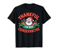Thankful I'm Not a Conservative Santa Funny Christmas T-Shirt