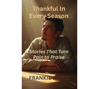 Thankful in Every Season: Stories That Turn Pain to Praise