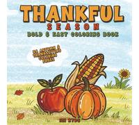 Thankful Season Coloring Book for Kids and Adults Bold and Easy Fall and Thanksgiving Coloring Pages for Relaxation and Fun: Cozy Autumn and ... Kids Teens, Adults Who Love Relaxing Coloring