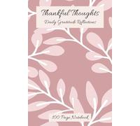 Thankful Thoughts - Daily Gratitude Reflections: Daily Gratitude Journal | Positive Thinking | Self-Love Workbook | Mindfulness Manuscript | Lined Notebook | 100 Pages | 6x9 Inches