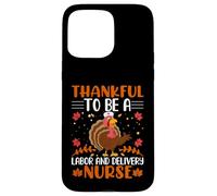 Thankful to Be A Labour and Delivery Nurse Thanksgiving Coque pour iPhone 15 Pro Max