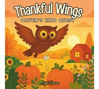Thankful Wings: Oliver’s Kind Quest: A Heartwarming Autumn Tale of Kindness, Courage, and Gratitude