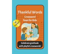 Thankful Words: Crossword Feast for Kids: Fun Thanksgiving Crossword Puzzles for Kids Ages 6-10 | Learn Gratitude, Spelling & Fall Words the Fun Way! | 6x9 inches, 120 pages| 60 Puzzles ...