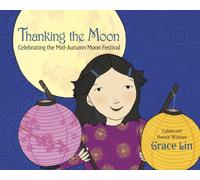 Thanking the Moon: Celebrating the Mid-Autumn Moon Festival by Lin, Grace NEUF