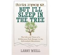 Thanks Anyway Sir... But Ill Sleep In The Tree by Larry Weill Larry Weill (Auteur)