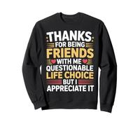 Thanks for Being My Friend Odd Choice But Thanks - Sweatshirt
