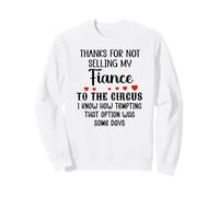 Thanks for Not Selling My Fiance to The Circus Bride & Groom Sweatshirt