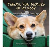 Thanks for Picking Up My Poop: Everyday Gratitude from Dogs