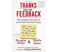 Thanks for the Feedback: The Science and Art of Receiving Feedback Well