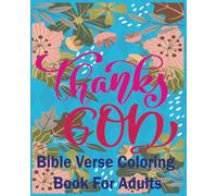 Thanks God: Bible Verse Coloring Book for Adults: 50 inspiring designs to allow relief from the daily stresses of life
